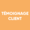 Témoignage CLIENT